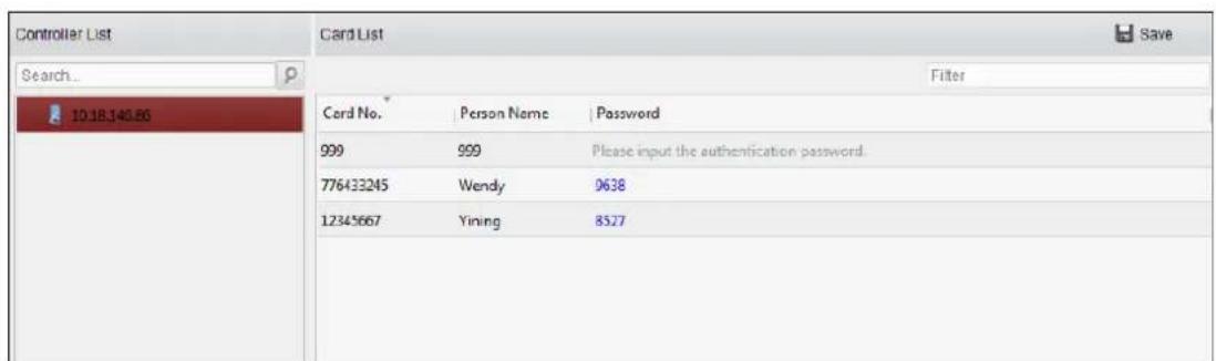 Controller List Search... 10.18340.86 Card List Filter Card No. Person Name Password 999 999 Please input the authentication password. 776433245 Wendy 9638 12345667 Yining 8527