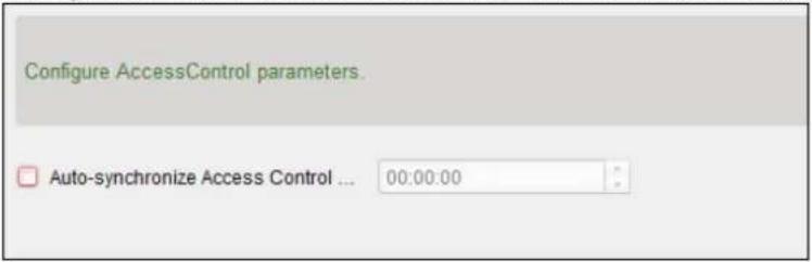 Configure AccessControl parameters. Auto-synchronize Access Control ... 00:00:00