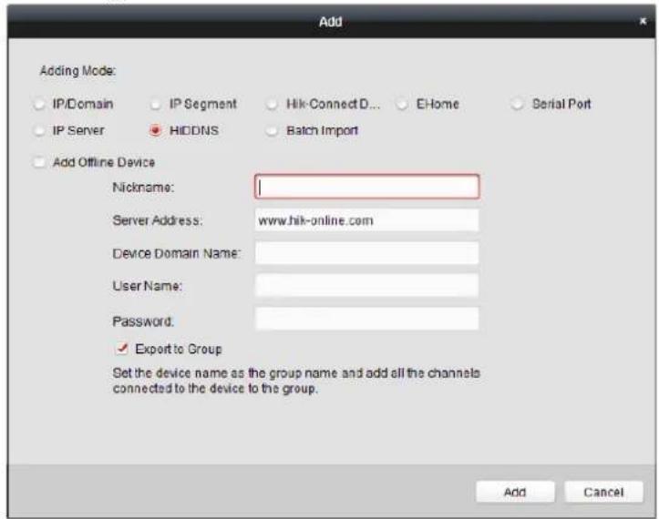 Add Adding Mode: IP/Domain IP Segment Hik-ConnectD... E-Home Serial Port IP Server HIDDNS Batch Import Add Offline Device Nickname: Server Address: www.hik-online.com Device Domain Name: User Name: Password: ✓ Export to Group Set the device name as the group name and add all the channels connected to the device to the group. Add Cancel