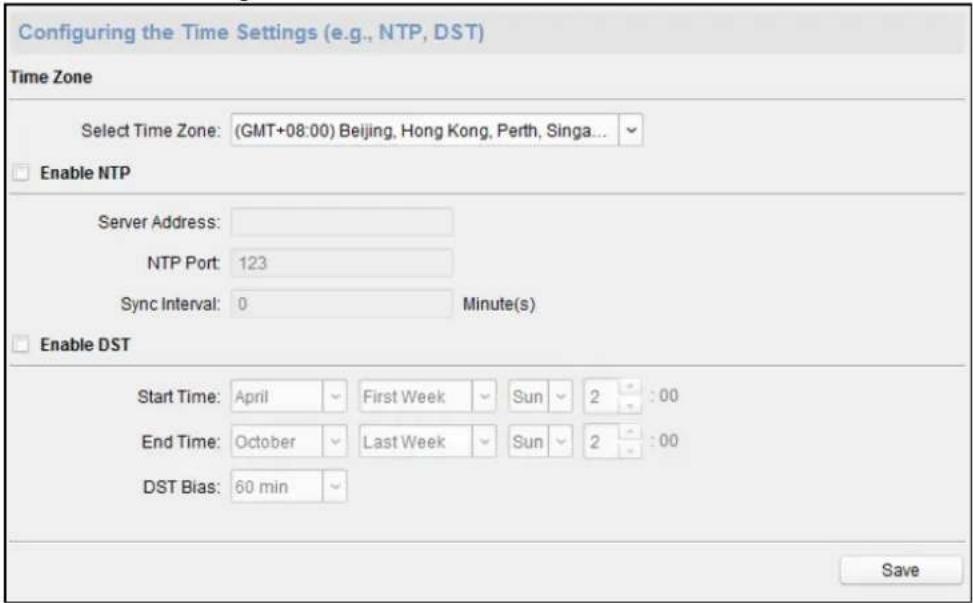 Configuring the Time Settings (e.g., NTP, DST) Time Zone Select Time Zone: (GMT+08:00) Beijing, Hong Kong, Perth, Singa... Enable NTP Server Address: NTP Port: 123 Sync Interval: 0 Minute(s) Enable DST Start Time: April First Week Sun 2 : 00 End Time: October Last Week Sun 2 : 00 DST Bias: 60 min Save