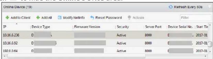 Online Device (19) Add to Client Add All Modify Netinfo Reset Password Activate Filter IP Device Type Firmware Version Security Server Port Device Serial No. Start Tir 10.16.5.236 D Active 8000 C 2017-01 10.16.5.92 D Active 8000 C 2017-01 192.0.0.64 D Active 8000 C 2017-01