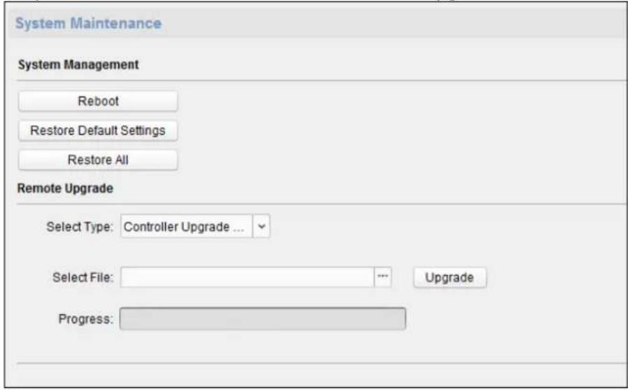 System Maintenance System Management Reboot Restore Default Settings Restore All Remote Upgrade Select Type: Controller Upgrade ... Select File: --- Upgrade Progress: