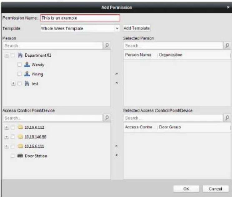 Add Permission Permission Name: This is an example Template Whole Week Template Add Template Person Search Department 01 Wendy Vining test Access Control Point/Device Search... 10.15.6.112 10.18.146.85 10.15.6.111 Door Station Selected Person Search... Person Name Organization Selected Access Control Point/Device Search... Access Contro... Door Group OK Cancel