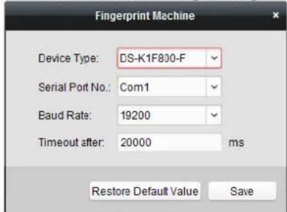 Fingerprint Machine Device Type: DS-K1F800-F Serial Port No.: Com1 Baud Rate: 19200 Timeout after: 20000 ms Restore Default Value Save