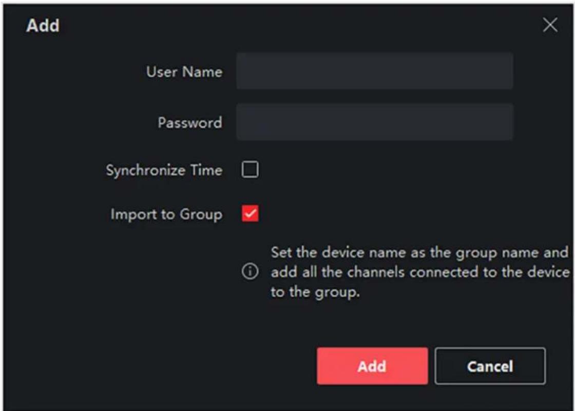 Add User Name Password Synchronize Time Import to Group Set the device name as the group name and add all the channels connected to the device to the group. Add Cancel