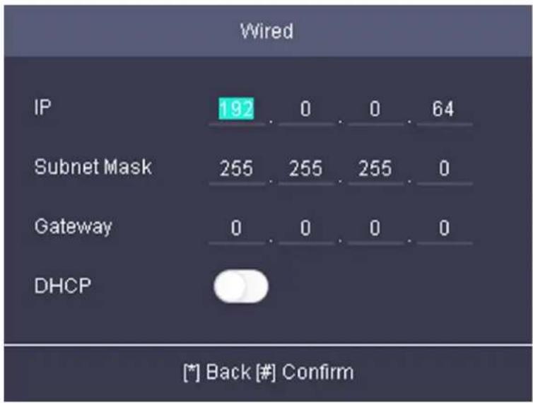Wired IP 192 0 0 64 Subnet Mask 255 255 255 0 Gateway 0 0 0 0 DHCP [*] Back [#] Confirm