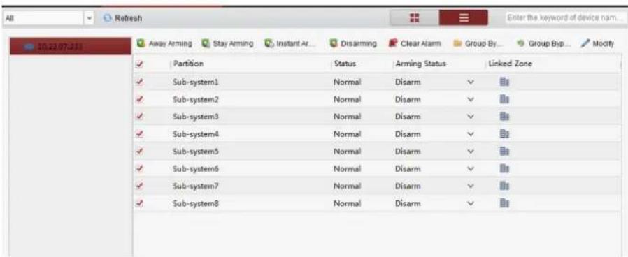 All Refresh Enter the keyword of device nam... 10.22.07.231 Away Arming Stay Arming Instant Av... Disarming Clear Alarm Group By... Group Byp... Modify ✓ Partition Status Arming Status Linked Zone ✓ Sub-system1 Normal Disarm ✓ ✓ Sub-system2 Normal Disarm ✓ ✓ Sub-system3 Normal Disarm ✓ ✓ Sub-system4 Normal Disarm ✓ ✓ Sub-system5 Normal Disarm ✓ ✓ Sub-system6 Normal Disarm ✓ ✓ Sub-system7 Normal Disarm ✓ ✓ Sub-system8 Normal Disarm ✓