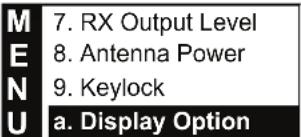 M 7. RX Output Level E 8. Antenna Power N 9. Keylock U a. Display Option