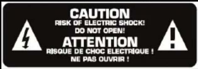 CAUTION RISK OF ELECTRIC SHOCK! DO NOT OPEN! ATTENTION RISQUE DE CHOC ELECTRIQUE ! NE PAS OUVRIR !