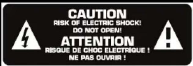 CAUTION RISK OF ELECTRIC SHOCK! DO NOT OPEN! ATTENTION RISQUE DE CHOC ELECTRIQUE ! NE PAS OUVRIR !