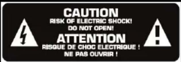 CAUTION RISK OF ELECTRIC SHOCK! DO NOT OPEN! ATTENTION RISQUE DE CHOC ELECTRIQUE ! NE PAS OUVRIR !