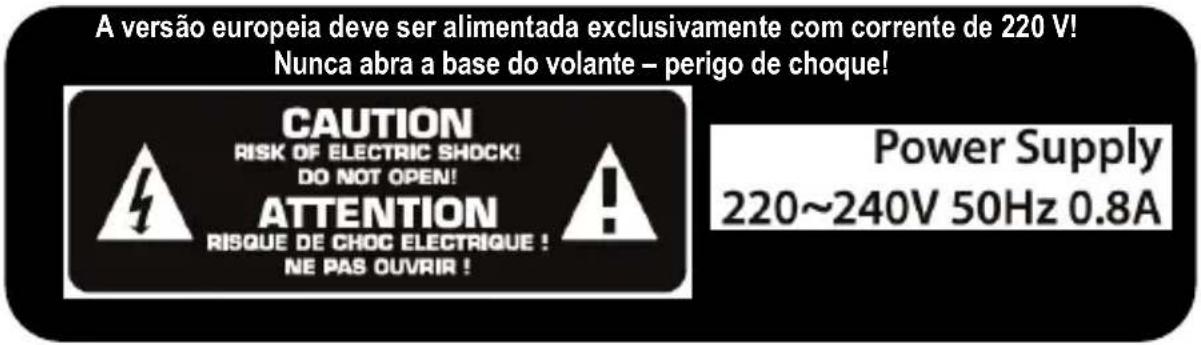 A versão europeia deve ser alimentada exclusivamente com corrente de 220 V! Nunca abra a base do volante – perigo de choque! CAUTION RISK OF ELECTRIC SHOCK! DO NOT OPEN! ATTENTION RISQUE DE CHOC ELECTRIQUE ! NE PAS OUVRIR ! Power Supply 220~240V 50Hz 0.8A