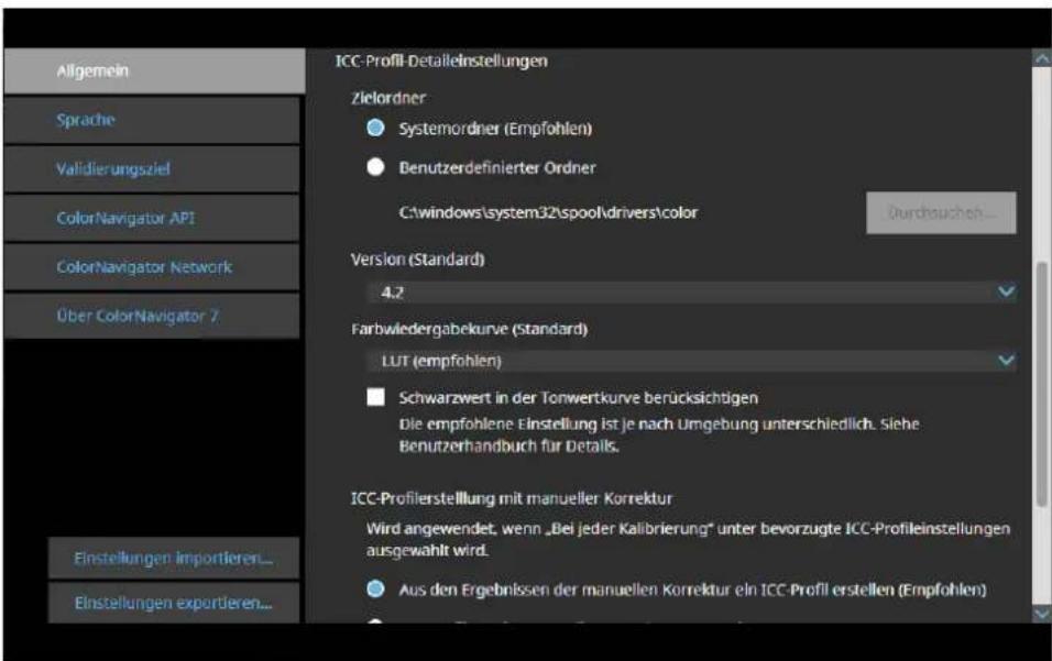 Allgemein Sprache Validierungsziel ColorNavigator API ColorNavigator Network Über ColorNavigator 7 ICC-Profil-Detaeinstellungen Zielordner Systemordner (Empfohlen) Benutzerdefinierter Ordner C:\windows\system32\spool\drivers\color Durchsuchen... Version (Standard) 4.2 Farbwiedergabekurve (Standard) LUT (empfohlen) Schwarzwert in der Tonwertkurve berücksichtigen Die empfohlene Einstellung ist je nach Umgebung unterschiedlich. Siehe Benutzerhandbuch für Details. ICC-Profilerstellung mit manueller Korrektur Wird angewendet, wenn „Bei jeder Kalibrierung“ unter bevorzugte ICC-Profileinstellungen ausgewählt wird. Aus den Ergebnissen der manuellen Korrektur ein ICC-Profil erstellen (Empfohlen) Einstellungen importieren... Einstellungen exportieren...