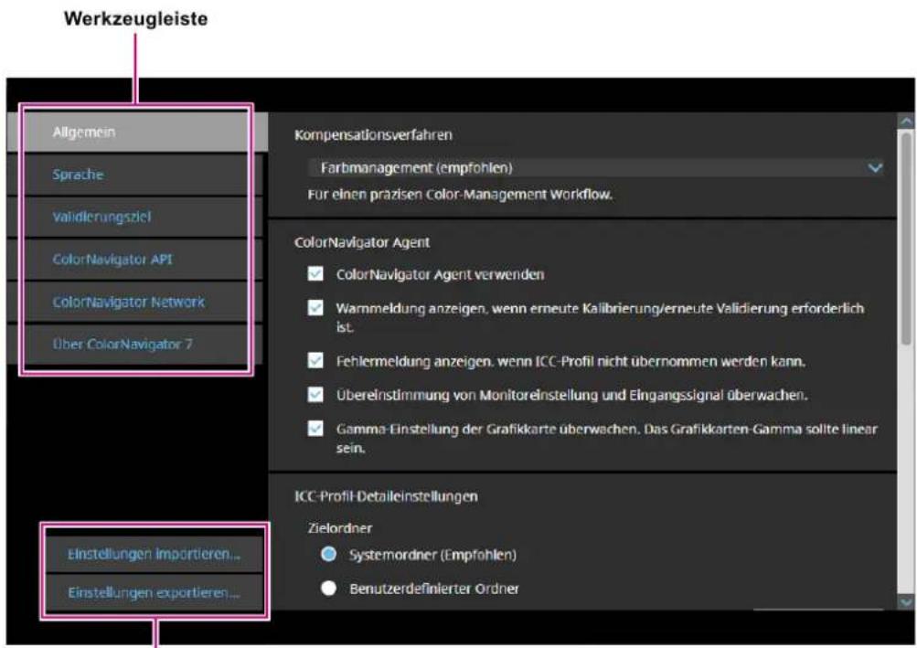 Werkzeugleiste Allgemein Sprache Validierungsziel ColorNavigator API ColorNavigator Network Über ColorNavigator 7 Kompensationsverfahren Farbmanagement (empfohlen) Für einen prazisen Color Management Workflow. ColorNavigator Agent ✓ ColorNavigator Agent verwenden ✓ Warmeldung anzeigen, wenn erneute Kalibrierung/erneute Validierung erforderlich ist. ✓ Fehlermeldung anzeigen, wenn ICC-Profil nicht übernommen werden kann. ✓ Übereinstimmung von Monitoreinstellung und Eingangssignal überwachen. ✓ Gamma-Einstellung der Grafikkarte überwachen. Das Grafikkarten-Gamma sollte linear sein. ICC-Profil-Detaileinstellungen Zielordner ● Systemordner (Empfohlen) ● Benutzerdefinierter Ordner Einstellungen Importieren... Einstellungen exportieren...