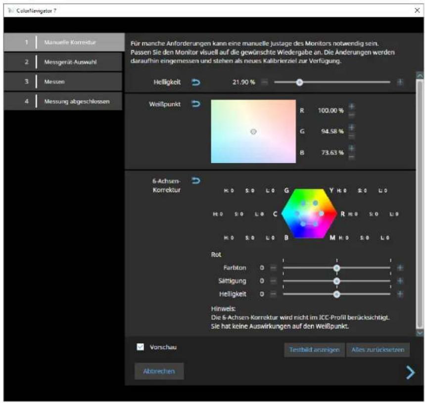 ColorNavigator ? 1 Manuelle Korrektur 2 Messgerät-Auswahl 3 Messen 4 Messung abgeschlossen Für manche Anforderungen kann eine manuelle Justage des Monitors notwendig sein. Passen Sie den Monitor visuell auf die gewünschte Wiedergabe an. Die Änderungen werden daraufhin eingemessen und stehen als neues Kalibrierziel zur Verfügung. Helligkeit 21.90 % Weißpunkt R 100.00 % G 94.58 % B 73.63 % 6-Achsen- Korrektur H: 0 S: 0 L: 0 G Y H: 0 S: 0 L: 0 H: 0 S: 0 L: 0 C R H: 0 S: 0 L: 0 H: 0 S: 0 L: 0 B M H: 0 S: 0 L: 0 Rot Farbton 0 Sättigung 0 Helligkeit 0 Hinweis: Die 6-Achsen-Korrektur wird nicht im ICC-Profil berücksichtigt. Sie hat keine Auswirkungen auf den Weißpunkt. Vorschau Testbild anzeigen Alles zurücksetzen Aborechen