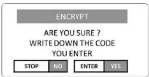ENCRYPT ARE YOU SURE ? WRITE DOWN THE CODE YOU ENTER STOP NO ENTER YES