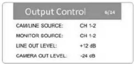 Output Control 6/14 CAM/LINE SOURCE: CH 1-2 MONITOR SOURCE: CH 1-2 LINE OUT LEVEL: +12 dB CAMERA OUT LEVEL: -24 dB