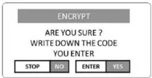 ENCRYPT ARE YOU SURE ? WRITE DOWN THE CODE YOU ENTER STOP NO ENTER YES