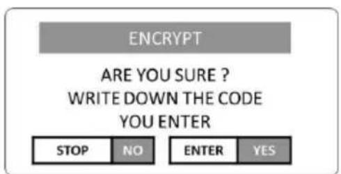 ENCRYPT ARE YOU SURE ? WRITE DOWN THE CODE YOU ENTER STOP NO ENTER YES