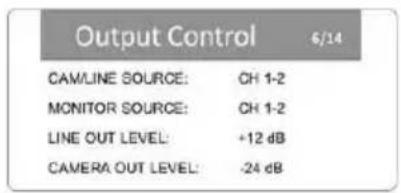Output Control 6/14 CAMLINE SOURCE: CH 1-2 MONITOR SOURCE: CH 1-2 LINE OUT LEVEL: +12 dB CAMERA OUT LEVEL: -24 dB