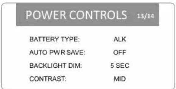 POWER CONTROLS 13/14 BATTERY TYPE: ALK AUTO PWR SAVE: OFF BACKLIGHT DIM: 5 SEC CONTRAST: MID