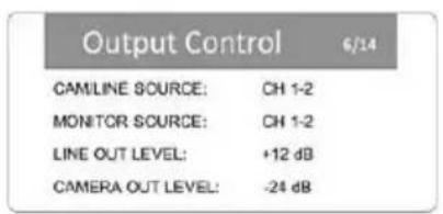 Output Control 6/14 CAMLINE SOURCE: CH 1-2 MONITOR SOURCE: CH 1-2 LINE OUT LEVEL: +12 dB CAMERA OUT LEVEL: -24 dB