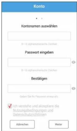 Konto • Kontonamen auswählen B-16 alphanumierische Zeitkern Password eingeben B-16 alphanumierische Zeitkern Bestätigen Gebert Sie die Passwort ermeis ein ✓ Ich verstehe und akzeptiere die Nutzungsbedingungen und Datenschutzrichtlinien Abbrechen Weiter
