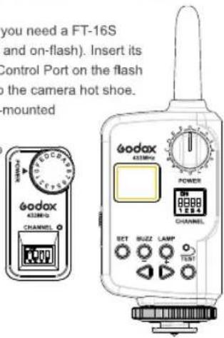you need a FT-16S and on-flash). Insert its Control Port on the flash to the camera hot shoe. -mounted eodax 4328MPa CHANNEL eodax 4328MPa POWER ON 10000 10000 CHANNEL SET BUZZ LAMP TEST