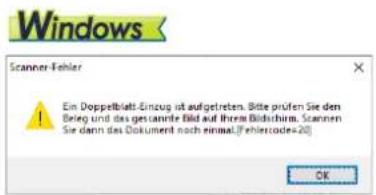 Windows Scanner-Fehler Ein Doppelblatt-Einsug ist aufgetreten. Bitte prufen Sie den Beleg und das gestante Bild auf therm Bildschirm. Scraven Sie dann das Dokument noch einmal[Freibercode=20] OK
