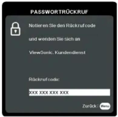 PASSWORTRÜCKRUF Notieren Sie den Rückruf code und wenden Sie sich an ViewSonic. Kundendienst Rückruf code: XXX XXX XXX XXX Zurück3 Menu