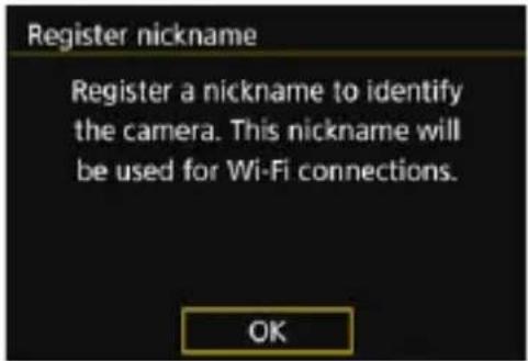 Register nickname Register a nickname to identify the camera. This nickname will be used for Wi-Fi connections. OK