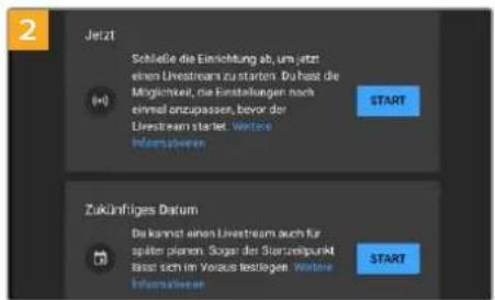 2 Jetzt (+) Schäße die Einrichtung ab, um jetzt einen Livestream zu starten. Du hast die Möglichkeit, nie Einstellungen nach einmal anzupassen, bevor der Livestream startel. Wertete Informisieren START Zukünfiges Datum De kannst einen Livestream auch für später planen. Suger der Sturzerpunkt lässt sich im Voraus festlagen. Wertete Informisieren START