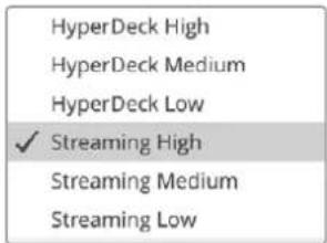 HyperDeck High HyperDeck Medium HyperDeck Low ✓ Streaming High Streaming Medium Streaming Low