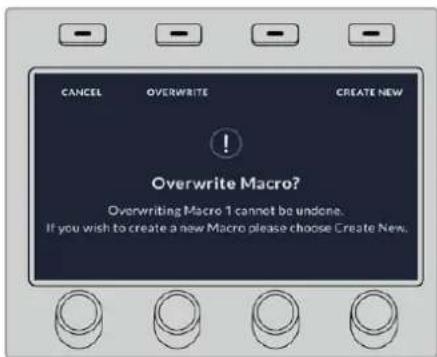 CANCEL OVERWRITE CREATE NEW ! Overwrite Macro? Overwriting Macro 1 cannot be undone. If you wish to create a new Macro please choose Create New.