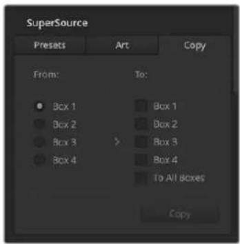 SuperSource Presets Art Copy From: To: Box 1 Box 1 Box 2 Box 2 Box 3 Box 3 Box 4 Box 4 To All Boxes Copy