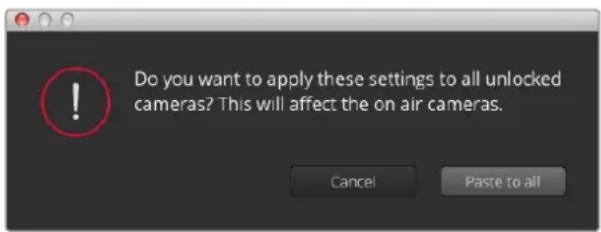 Do you want to apply these settings to all unlocked cameras? This will affect the on air cameras. Cancel Paste to all