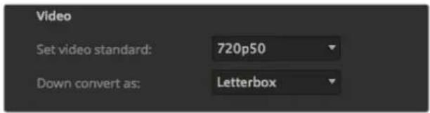 Video Set video standard: 720p50 Down convert as: Letterbox