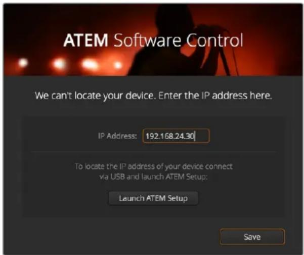 ATEM Software Control We can't locate your device. Enter the IP address here. IP Address: 192.168.24.30 To locate the IP address of your device connect via USB and launch ATEM Setup: Launch ATEM Setup Save