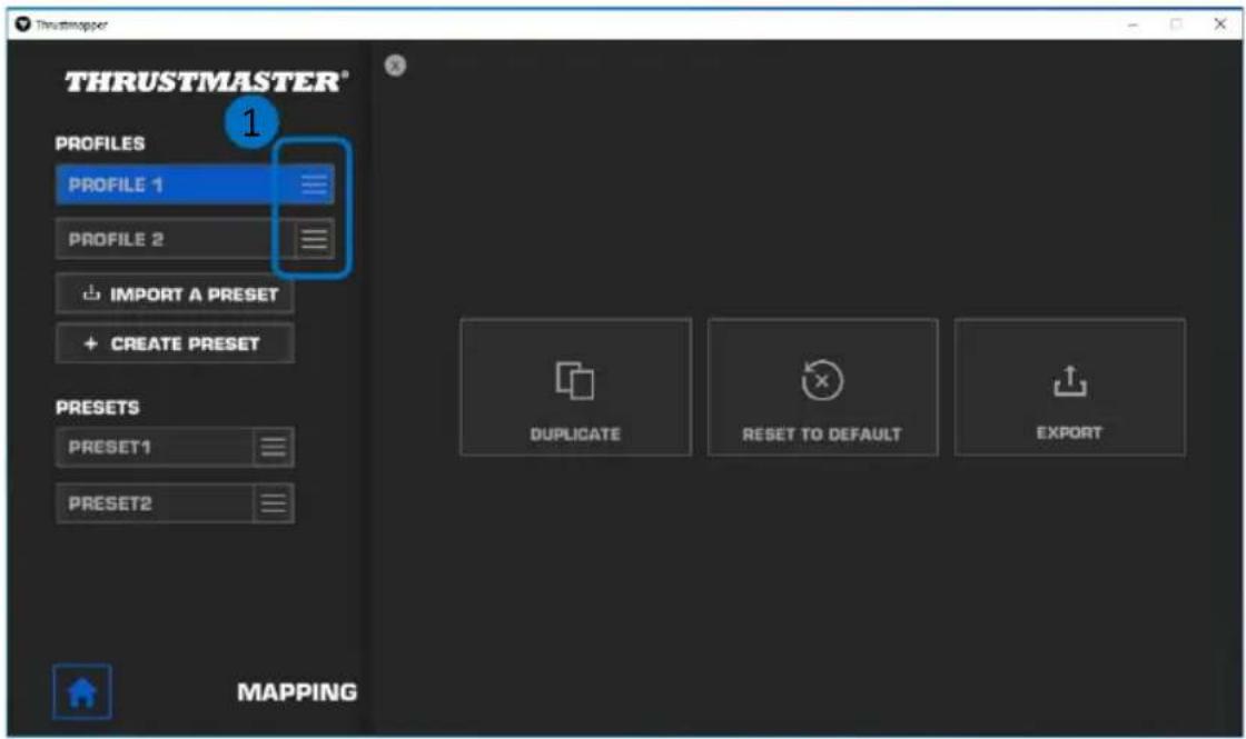 THRUSTMASTER® 1 PROFILES PROFILE 1 PROFILE 2 IMPORT A PRESET CREATE PRESET PRESETS PRESET1 PRESET2 MAPPING Duplicate RESET TO DEFAULT EXPORT