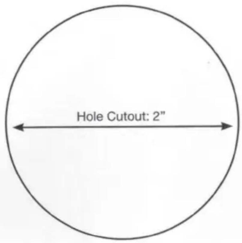 Hole Cutout: 2"