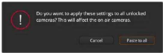 Do you want to apply these settings to all unlocked cameras? This will affect the on air cameras. Cancel Paste to all