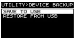 UTILITY>DEVICE BACKUP SAVE TO USB RESTORE FROM USB