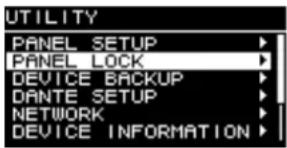 UTILITY PANEL SETUP ▶ PANEL LOCK ▶ DEVICE BACKUP ▶ DANTE SETUP ▶ NETWORK ▶ DEVICE INFORMATION ▶