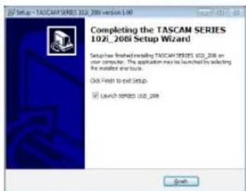 Setup - TASCAM SERIES 1021_2068 Setup Wizard Completing the TASCAM SERIES 1021_2068 Setup Wizard Setup has finished installing TASCAM SERIES 1021_2068 on your computer. The application may be launched by selecting the installed sites. Click Finish to exit Setup ✓ Launch SERIES 1021_2068 Finish