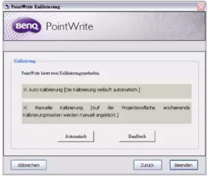 PointWrite Kalibrierung Benzq PointWrite Kalibrierung PointWrite bietet zwei Kalibierungsmethoden. × Auto Kalibrierung [Die Kalibrierung verläuft automatisch.] × Manuelle Kalibrierung [Auf der Projektionsfläche erscheinende Kalibrierungsmarken werden manuell angeslickt.] Automatisch Readbuch Abbrechen Zurück Beenden