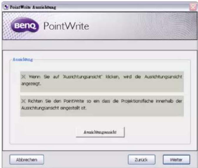 PointWrite Ausrichtung BenQ PointWrite Ausrichtung × Wenn Sie auf 'Ausrichtungsansicht' klicken, wird die Ausrichtungsansicht angezeigt. × Richten Sie den PointWrite so ein dass die Projektionsfläche innerhalb der Ausrichtungsansicht eingestellt ist. Ausrichtungsansicht Abbrechen Zurück Weiter
