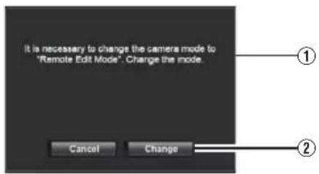 It is necessary to change the camera mode to "Remote Edit Mode". Change the mode. Cancel Change