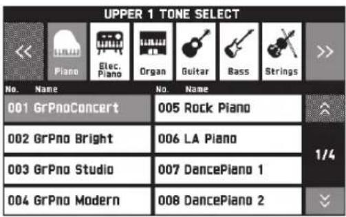 UPPER 1 TONE SELECT << Piano Elec. Organ Guitar Bass Strings >> No. Name No. Name 001 GrPnoConcert 005 Rock Piano 002 GrPno Bright 006 LA Piano 003 GrPno Studio 007 DancePiano 1 004 GrPno Modern 008 DancePiano 2