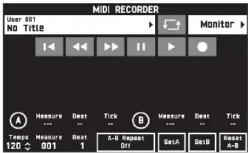 MIDI RECORDER User 001 No Title Monitor A Measure Beat Tick B Measure Beat Tick Tempo Measure Beat A-B Repeat SetA SetB Reset 120 001 1 Off A-B SetA SetB A-B