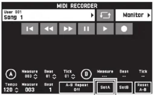 MIDI RECORDER User 001 Song 1 Monitor A Measure 003 Beat 01 Tick 01 B Measure ... Beat -- Tick Tempo Measure 003 Beat 1 A-B Repeat Off SetA SetB Reset A-B